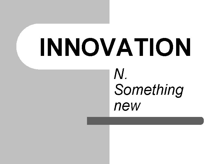 INNOVATION N. Something new 