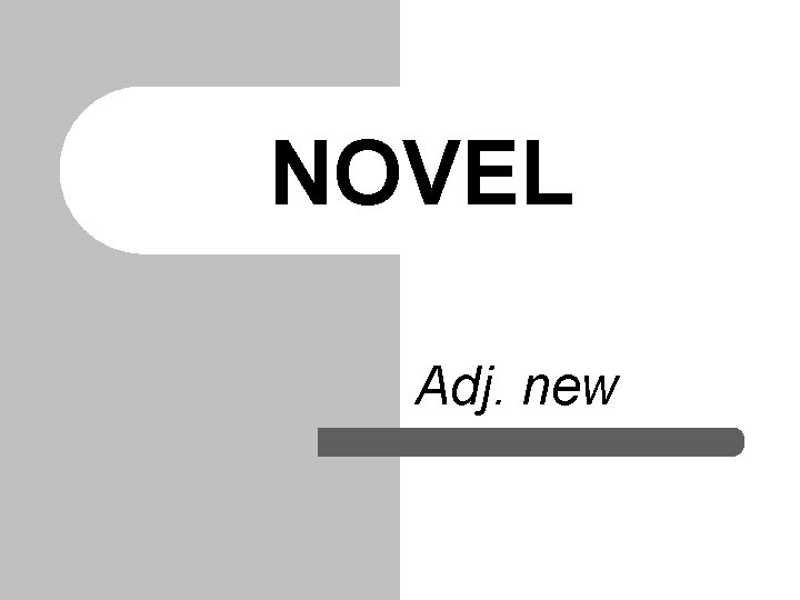 NOVEL Adj. new 