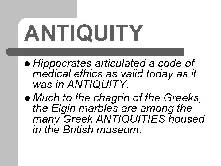ANTIQUITY l Hippocrates articulated a code of medical ethics as valid today as it