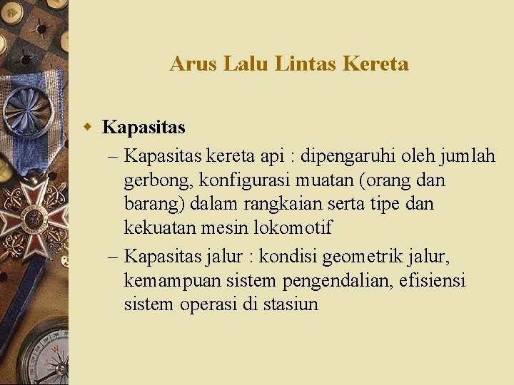 Arus Lalu Lintas Kereta w Kapasitas – Kapasitas kereta api : dipengaruhi oleh jumlah