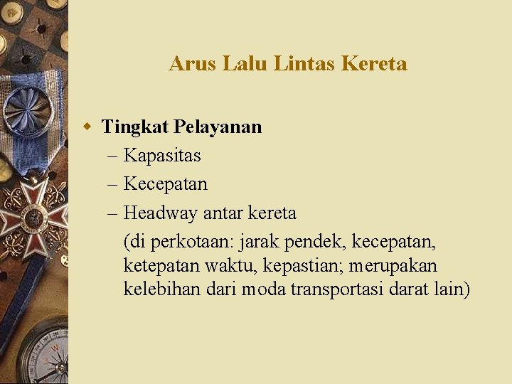 Arus Lalu Lintas Kereta w Tingkat Pelayanan – Kapasitas – Kecepatan – Headway antar