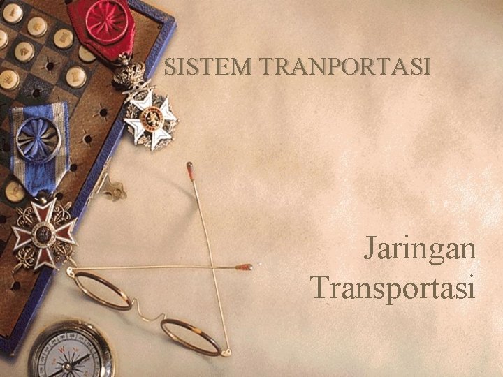 SISTEM TRANPORTASI Jaringan Transportasi 