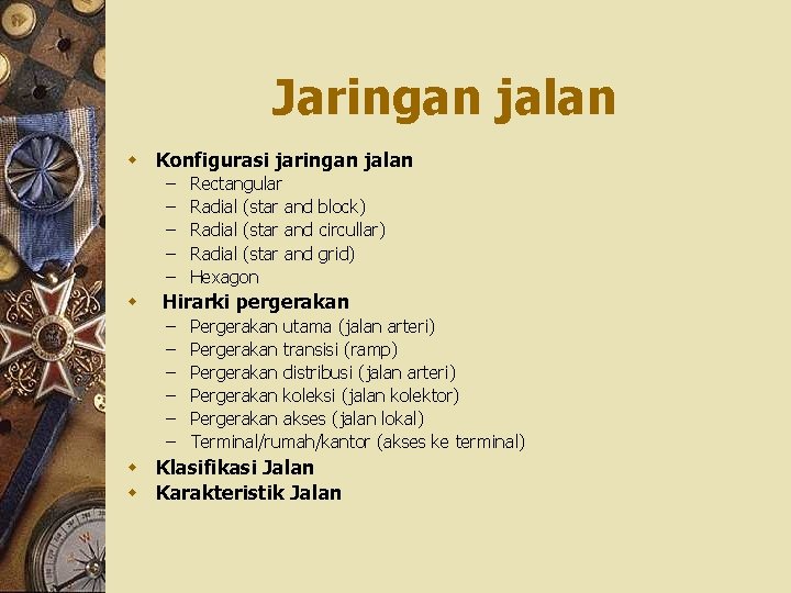 Jaringan jalan w Konfigurasi jaringan jalan – – – Rectangular Radial (star and block)