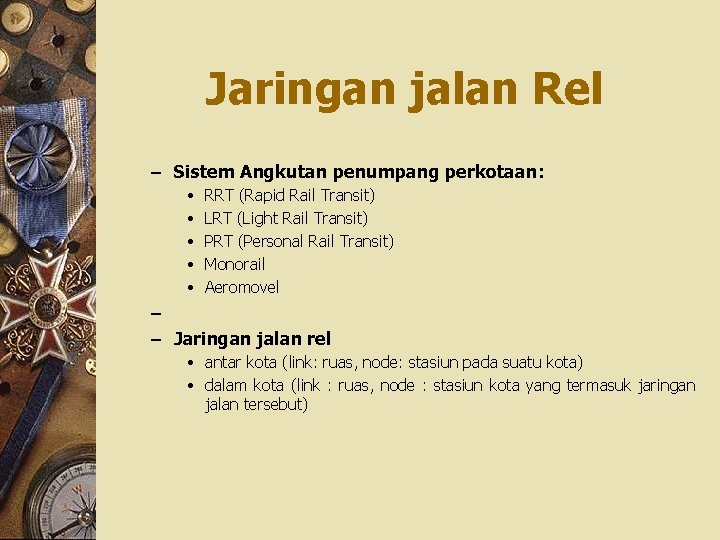 Jaringan jalan Rel – Sistem Angkutan penumpang perkotaan: • • • RRT (Rapid Rail