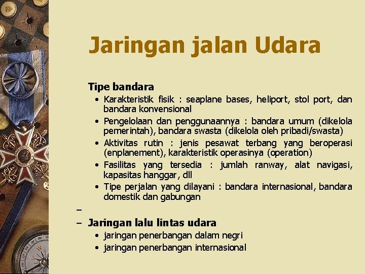 Jaringan jalan Udara Tipe bandara • Karakteristik fisik : seaplane bases, heliport, stol port,