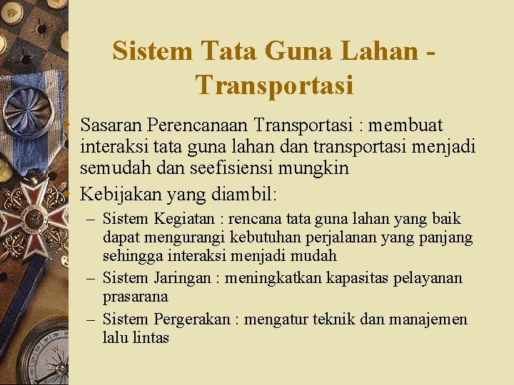 Sistem Tata Guna Lahan Transportasi w Sasaran Perencanaan Transportasi : membuat interaksi tata guna