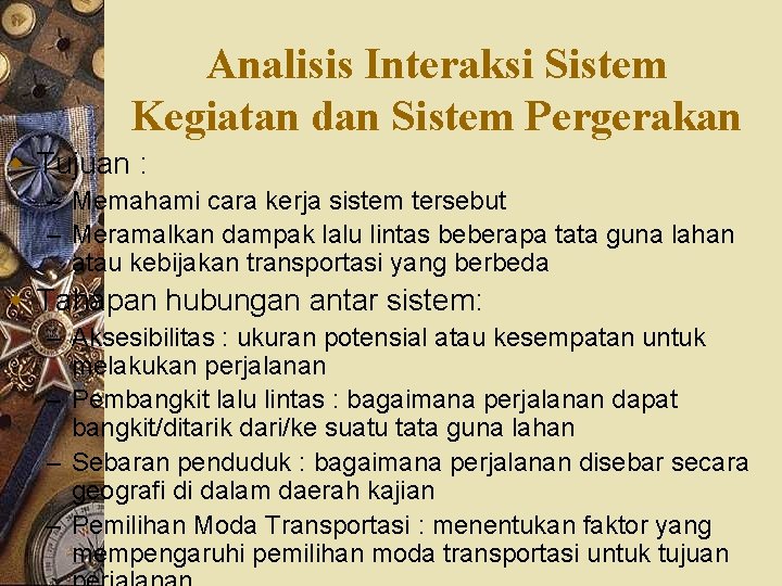 Analisis Interaksi Sistem Kegiatan dan Sistem Pergerakan w Tujuan : – Memahami cara kerja