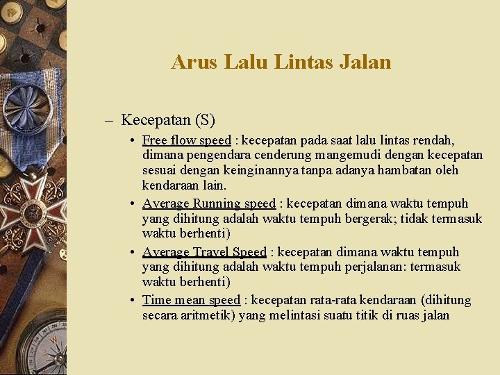 Arus Lalu Lintas Jalan – Kecepatan (S) • Free flow speed : kecepatan pada