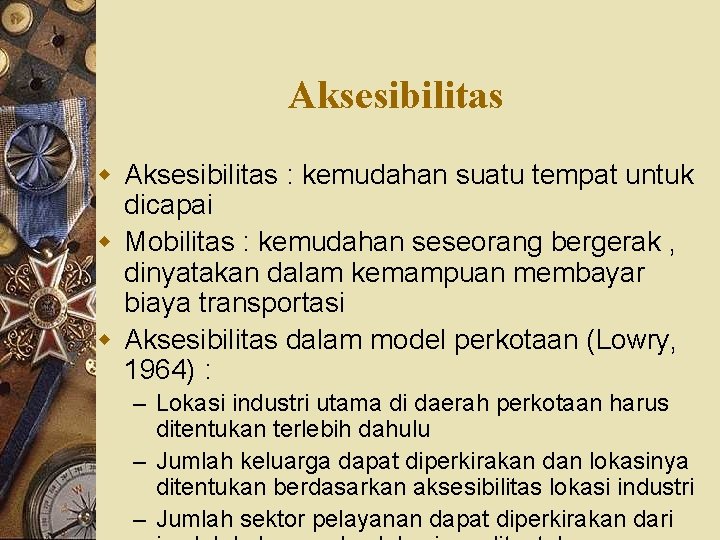 Aksesibilitas w Aksesibilitas : kemudahan suatu tempat untuk dicapai w Mobilitas : kemudahan seseorang