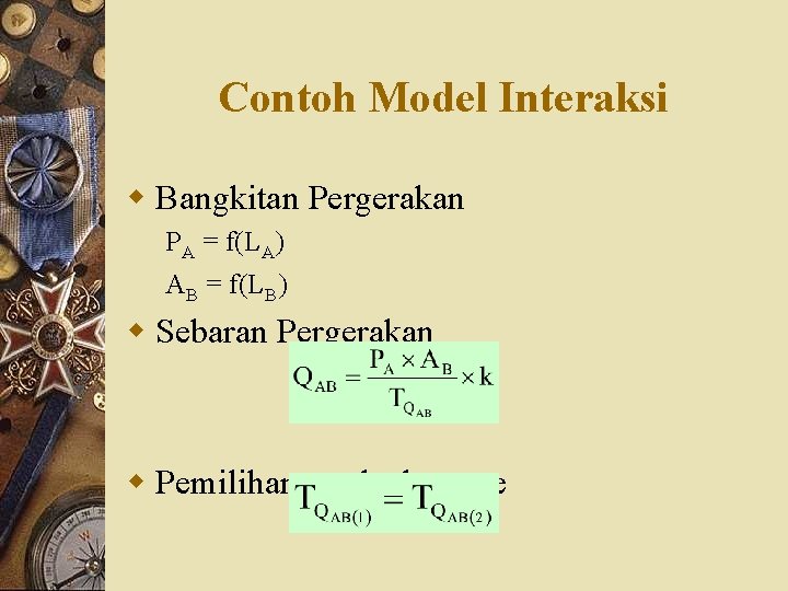 Contoh Model Interaksi w Bangkitan Pergerakan PA = f(LA) AB = f(LB) w Sebaran