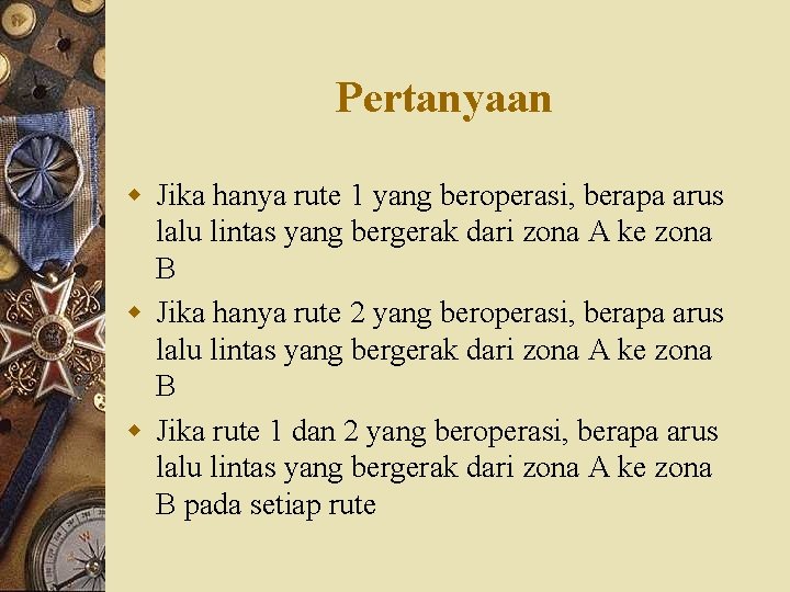 Pertanyaan w Jika hanya rute 1 yang beroperasi, berapa arus lalu lintas yang bergerak