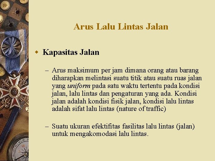 Arus Lalu Lintas Jalan w Kapasitas Jalan – Arus maksimum per jam dimana orang