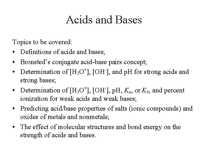 Acids and Bases Topics to be covered: • Definitions of acids and bases; •