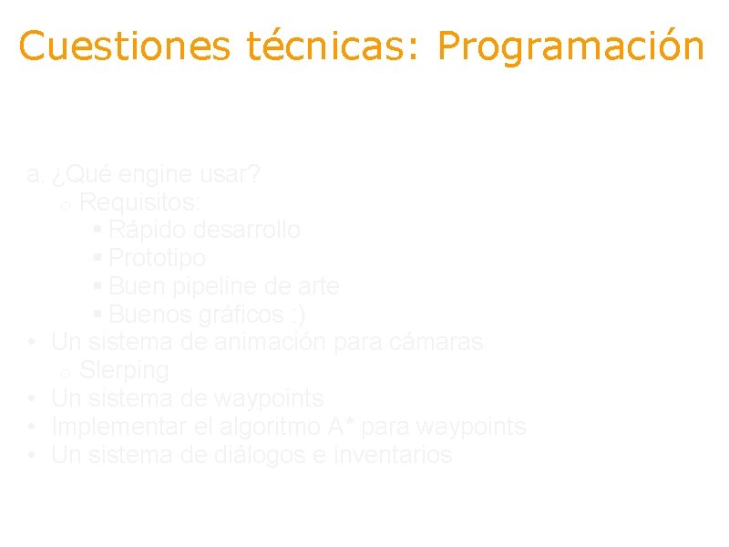 Cuestiones técnicas: Programación a. ¿Qué engine usar? o Requisitos: § Rápido desarrollo § Prototipo