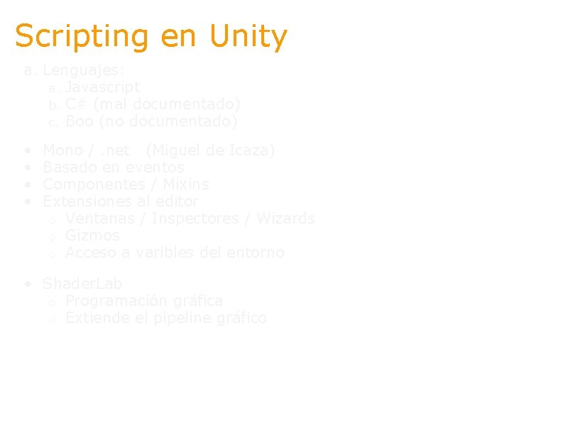 Scripting en Unity a. Lenguajes: a. Javascript b. C# (mal documentado) c. Boo (no