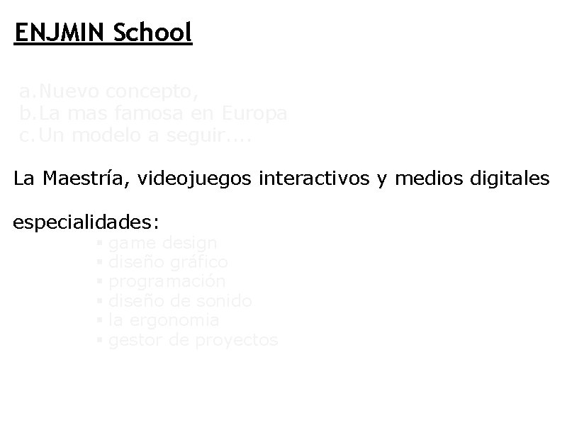 ENJMIN School a. Nuevo concepto, b. La mas famosa en Europa c. Un modelo