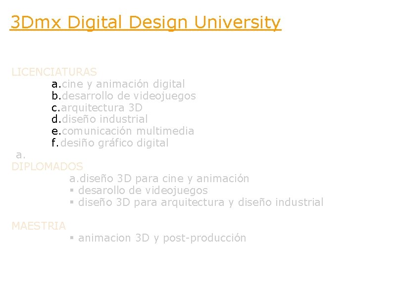 3 Dmx Digital Design University LICENCIATURAS a. cine y animación digital b. desarrollo de