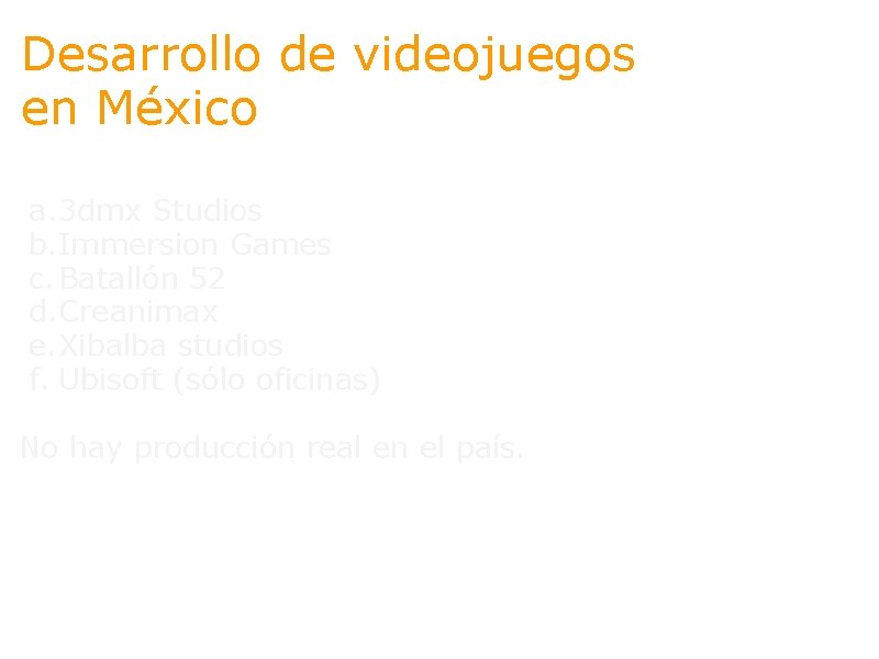 Desarrollo de videojuegos en México a. 3 dmx Studios b. Immersion Games c. Batallón