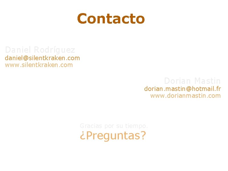 Contacto Daniel Rodríguez daniel@silentkraken. com www. silentkraken. com Dorian Mastin dorian. mastin@hotmail. fr www.