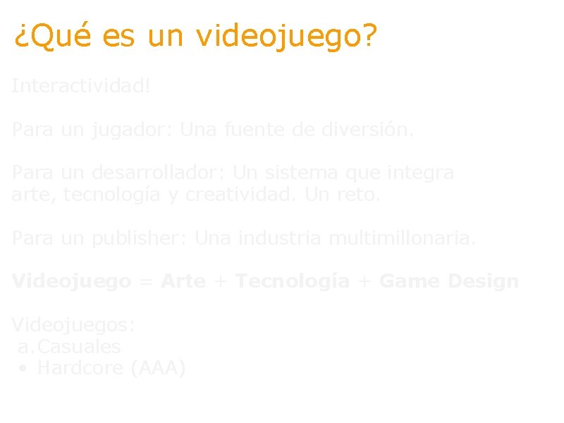 ¿Qué es un videojuego? Interactividad! Para un jugador: Una fuente de diversión. Para un
