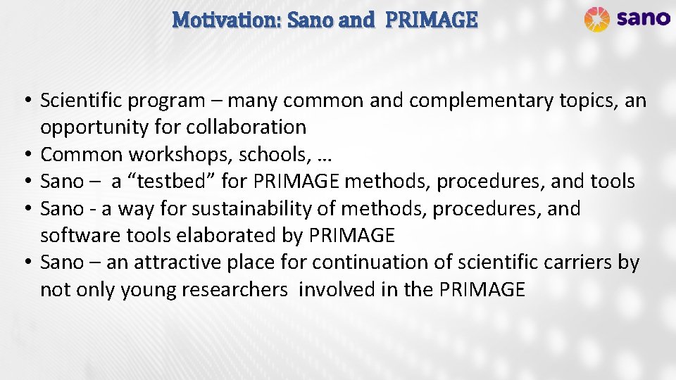 Motivation: Sano and PRIMAGE • Scientific program – many common and complementary topics, an