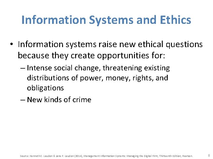 Information Systems and Ethics • Information systems raise new ethical questions because they create