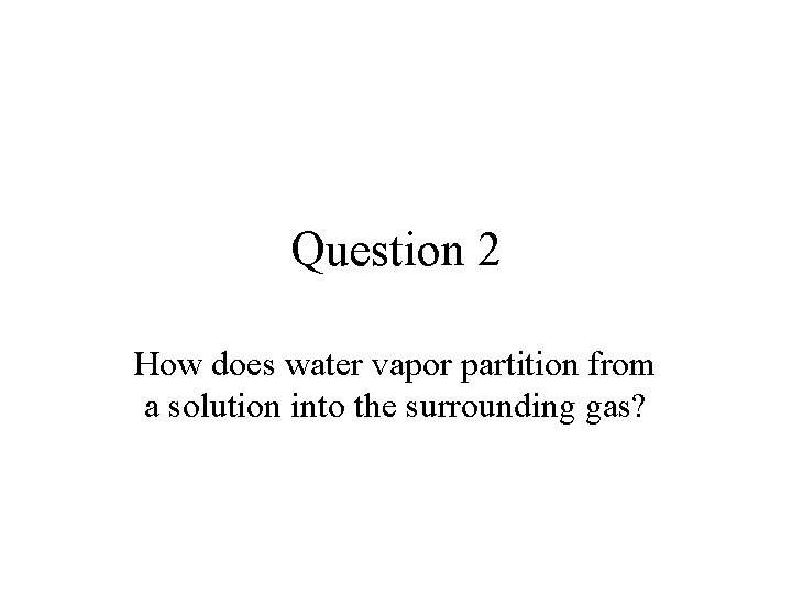 Question 1 How does water vapor partition from