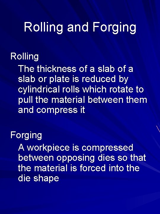 Rolling and Forging Rolling The thickness of a slab or plate is reduced by