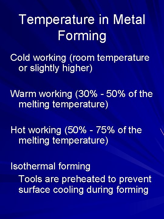 Temperature in Metal Forming Cold working (room temperature or slightly higher) Warm working (30%