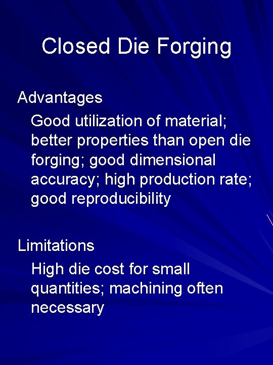 Closed Die Forging Advantages Good utilization of material; better properties than open die forging;