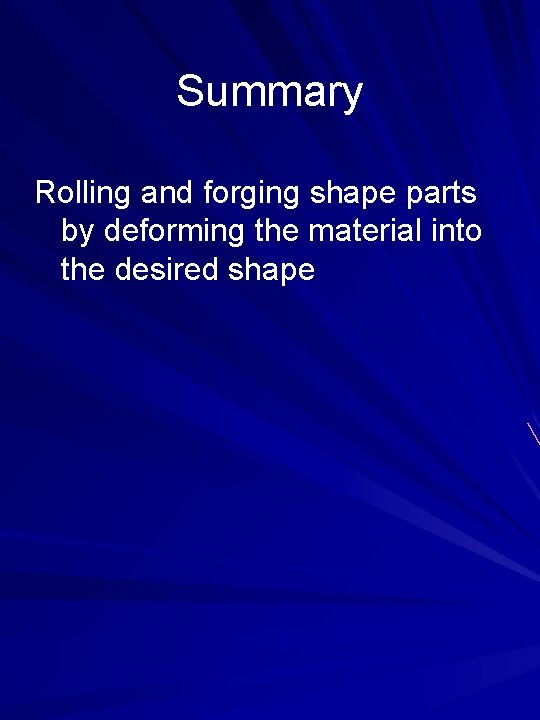 Summary Rolling and forging shape parts by deforming the material into the desired shape