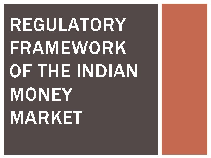 REGULATORY FRAMEWORK OF THE INDIAN MONEY MARKET 