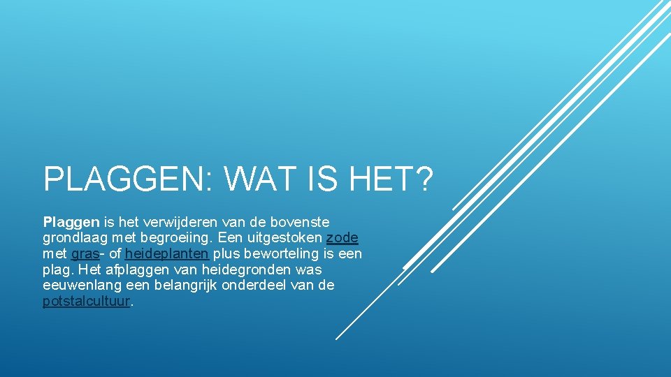 PLAGGEN: WAT IS HET? Plaggen is het verwijderen van de bovenste grondlaag met begroeiing.