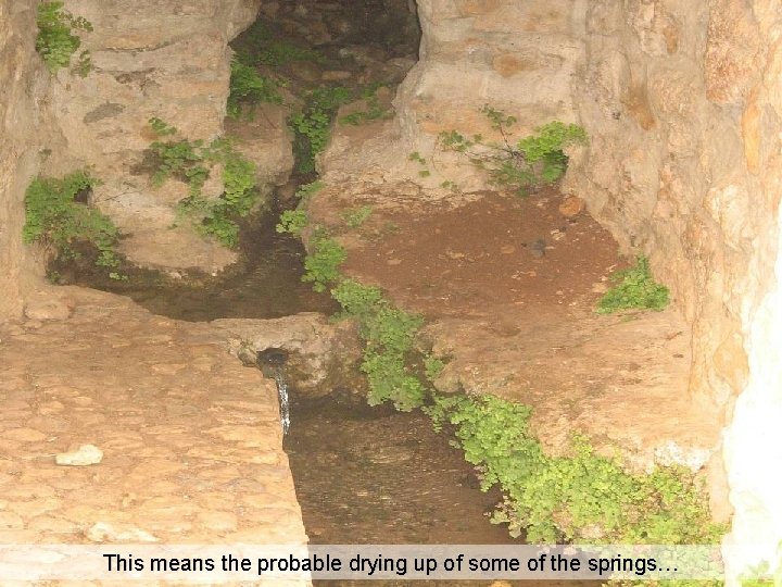 This means the probable drying up of some of the springs… 