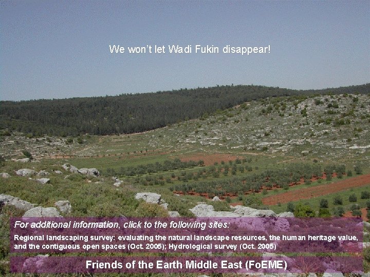 We won’t let Wadi Fukin disappear! For additional information, click to the following sites: