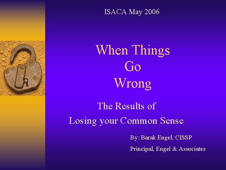 ISACA May 2006 When Things Go Wrong The Results of Losing your Common Sense