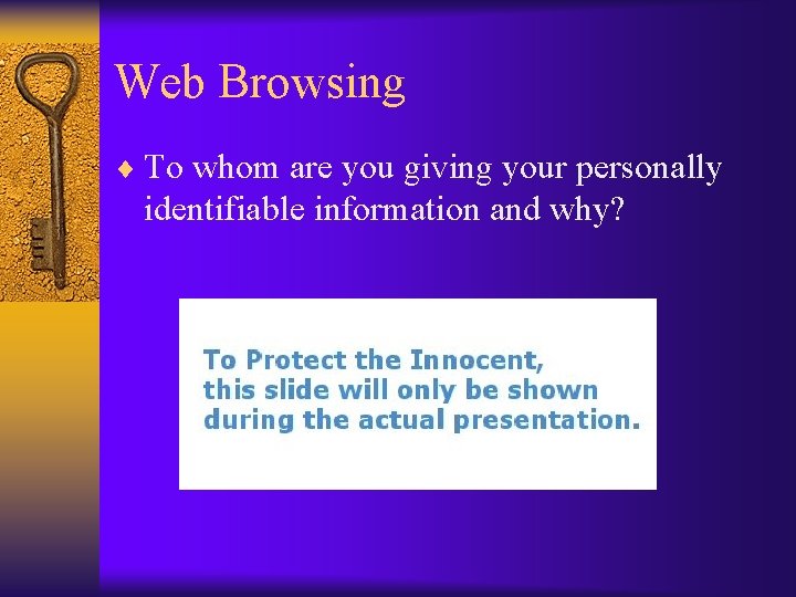 Web Browsing ¨ To whom are you giving your personally identifiable information and why?