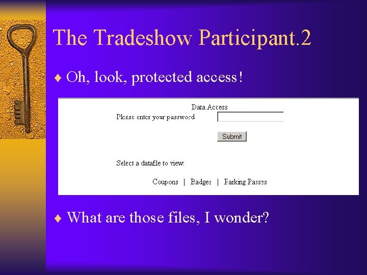 The Tradeshow Participant. 2 ¨ Oh, look, protected access! ¨ What are those files,