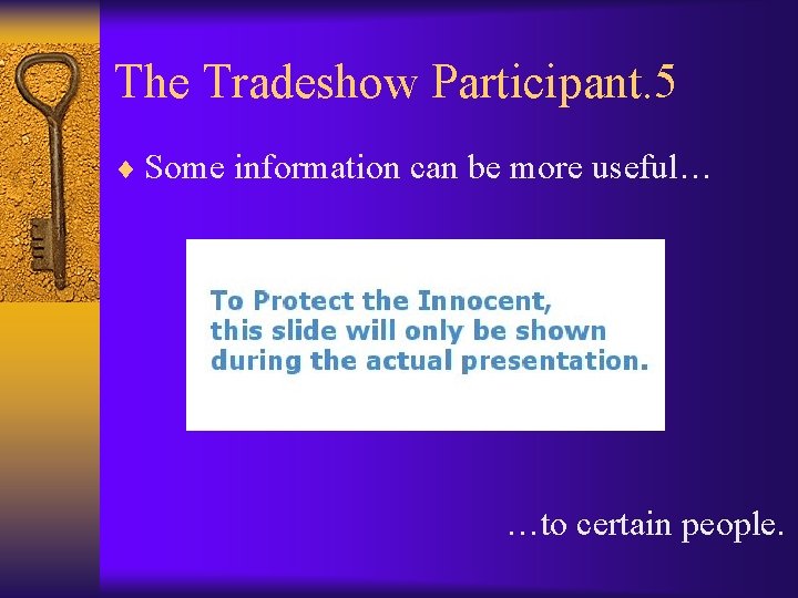 The Tradeshow Participant. 5 ¨ Some information can be more useful… …to certain people.