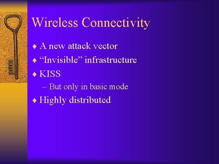 Wireless Connectivity ¨ A new attack vector ¨ “Invisible” infrastructure ¨ KISS – But