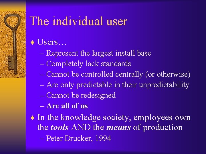 The individual user ¨ Users… – Represent the largest install base – Completely lack