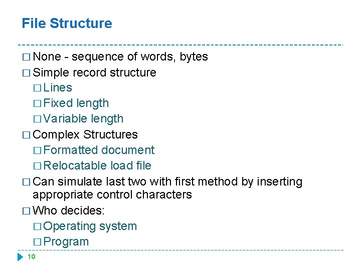 File Structure � None - sequence of words, bytes � Simple record structure �