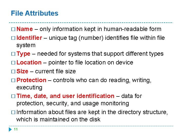 File Attributes � Name – only information kept in human-readable form � Identifier –