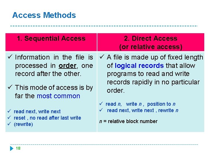 Access Methods 1. Sequential Access 2. Direct Access (or relative access) ü Information in