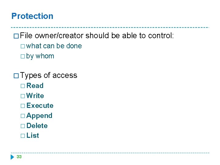 Protection � File owner/creator should be able to control: � what can be done