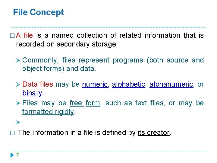 File Concept �A file is a named collection of related information that is recorded