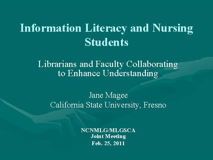 Information Literacy and Nursing Students Librarians and Faculty Collaborating to Enhance Understanding Jane Magee