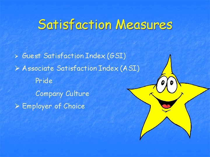 Satisfaction Measures Ø Guest Satisfaction Index (GSI) Ø Associate Satisfaction Index (ASI) Pride Company