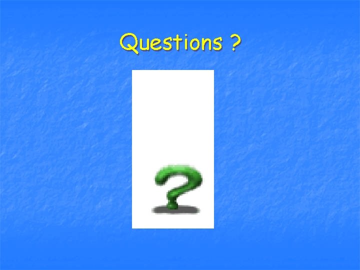 Questions ? 
