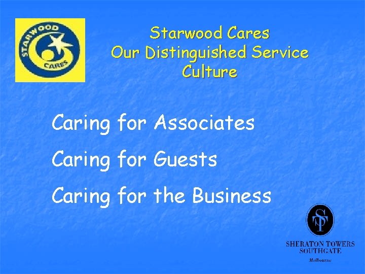Starwood Cares Our Distinguished Service Culture Caring for Associates Caring for Guests Caring for